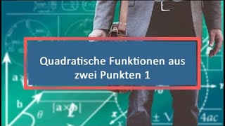 Quadratische Funktionen aus zwei Punkten 1 [upl. by Endo]