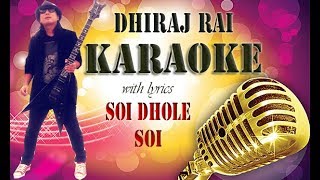 Soi Dhole Soi  Music Track with Lyrics  Dhiraj Rai 2018 [upl. by Neiv364]