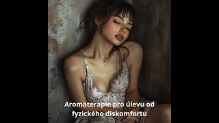 Aromaterapie pro úlevu od fyzického diskomfortu [upl. by Okuy]