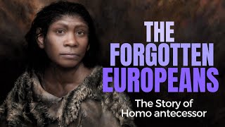 Homo antecessor  the Forgotten Europeans  with MARIO MODESTOMATA [upl. by Nahte390]