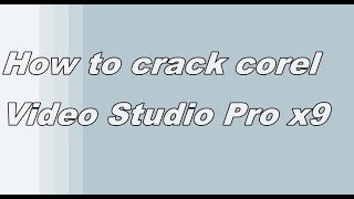 How to crack corel Video Studio ProampUltimate x9 [upl. by Ellatsyrc]