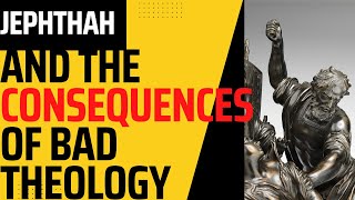 Jephthah and the Consequences of Bad Theology Old Testament Explainer [upl. by Euqinahc]