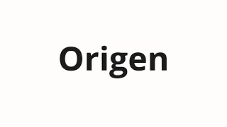 How to pronounce Origen [upl. by Lach]