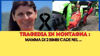 Tragedia in montagna  Cade nel vuoto e muore Mamma di due bambini [upl. by Tolliver]