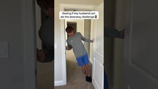 Husband tries the doorway challenge [upl. by Walcoff718]