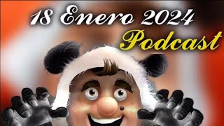 Jueves 18 Enero 2024 Podcast [upl. by Anaeda]