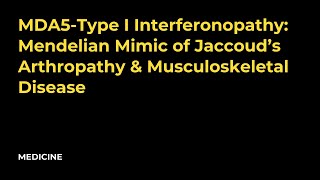 MDA5Type I Interferonopathy Mendelian Mimic of Jaccoud’s Arthropathy amp Musculoskeletal Disease [upl. by Richel]