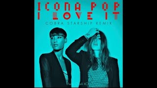 Icona Pop  I Love It feat Charli XCX Cobra Starship Remix [upl. by Nodlehs]