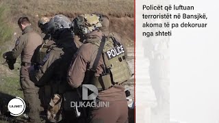 Policët që luftuan terroristët në Bansjkë akoma të pa dekoruar nga shteti [upl. by Elmo944]