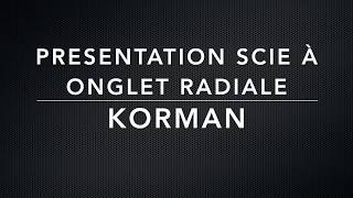 AVIS PRESENTATION ET DEMONSTRATION DE LA SCIE A ONGLET RADIALE KORMAN [upl. by Mercorr]