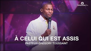 A Celui Qui Est Assis  Pasteur Gregory Toussaint  Moment De Gloire [upl. by Stetson]