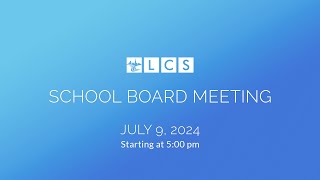 LCS School Board Meeting July 9 2024 [upl. by Maryjane25]