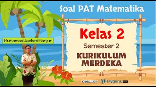 SOAL PAT MATEMATIKA KELAS 2 SEMESTER 2 KURIKULUM MERDEKA [upl. by Jessika]