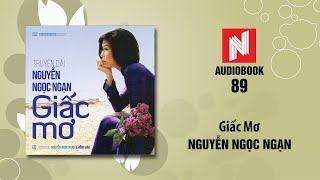 Nguyễn Ngọc Ngạn  Giấc Mơ Audiobook 89 [upl. by Cia]