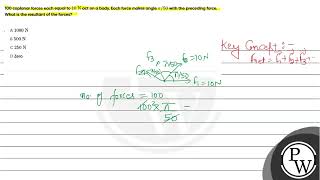 100 coplanar forces each equal to \ 10 \mathrmN \ act on a body Each force makes angle \ \ [upl. by Suhploda]