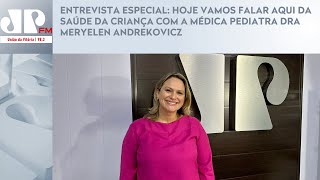 ENTREVISTA ESPECIAL VAMOS FALAR DA SAÚDE DA CRIANÇA COM A MÉDICA PEDIATRA DRA MERYELEN ANDREKOVICZ [upl. by Noyad]