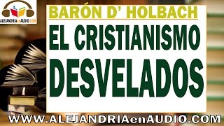 El cristianismo desvelado  Baron D Holbach ALEJANDRIAenAUDIO [upl. by Reinhold479]