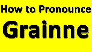 How to Pronounce Grainne [upl. by Atikel377]