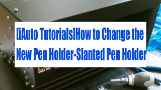 iAuto TutorialsHow to Change the New Pen HolderSlanted Pen HolderSlanted Pen Holder [upl. by Pren322]