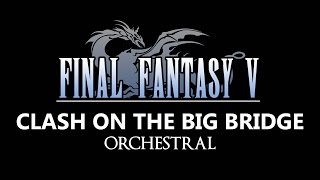 Final Fantasy V  Clash on the Big Bridge  Orchestral [upl. by Edora]