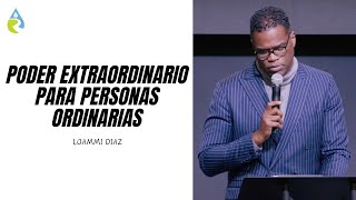 PODER EXTRAORDINARIO PARA PERSONAS ORDINARIAS  LOAMMI DIAZ [upl. by Naimerej]