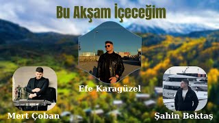 Efe KaragüzelBu Akşam İçeceğim [upl. by Laemsi]