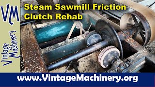 Steam Powered Sawmill Friction Clutch Rebuild [upl. by Leahpar]