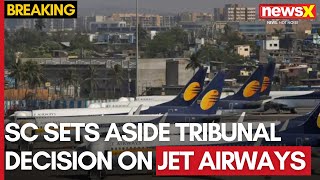 Supreme Court Sets Aside Tribunal Decision on Jet Airways  Orders Liquidation  NewsX [upl. by Drandell]