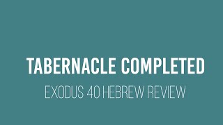 Exodus 40 Tabernacle Completed Hebrew review [upl. by Arikaahs]