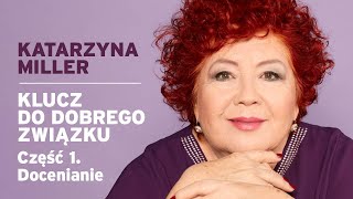 Katarzyna Miller  Klucz do dobrego związku Cz 1 Docenianie [upl. by Eelarbed]