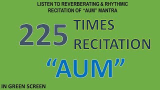 225 Times Recitation of the Reverberating Rhythm of quotAUMquot Mantra Green Screen Background [upl. by Elyk92]