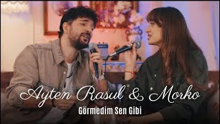 Ayten Rasul amp Morko  Görmedim Sen Gibi Akustik [upl. by Lipfert]