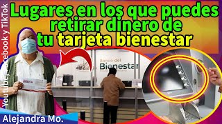 Lugares en los que puedes retirar dinero de tu tarjeta bienestar 2021 [upl. by Abrahamsen431]