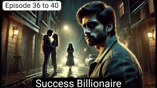 Success Billionaire episode 36 to 40  Success Billionaire story Successbillionaire stories story [upl. by Odilia714]