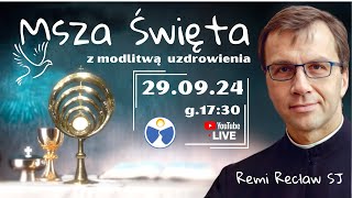 Msza Święta z modlitwą uzdrowienia 29092024 1730 Remi Recław SJ amp Prawy Brzeg [upl. by Parette]