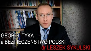 Geopolityka a bezpieczeństwo Polski  dr Leszek Sykulski [upl. by Mailiw753]