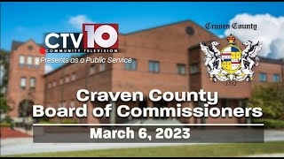 Craven County Board of Commissioners Regular Meeting  March 6 2023 [upl. by Wilhelmina]