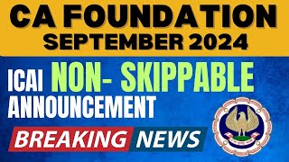 Breaking News  ICAI Non Skippable Announcement CA Foundation September 2024 Exams  Don’t skip [upl. by Sacks]