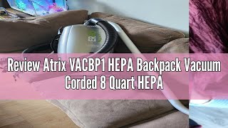 Review Atrix VACBP1 HEPA Backpack Vacuum Corded 8 Quart HEPA Bag 4 Level Filtration amp Attachments [upl. by Rubbico32]