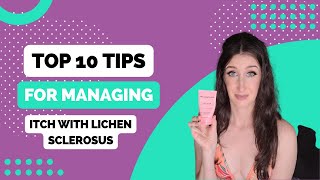 10 Tips for Managing Itch with Lichen Sclerosus [upl. by Anyrtak744]