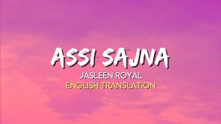 Jasleen Royal  Assi Sajna  English Translation Lyrics [upl. by Ellesor]