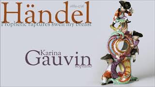 Händel  Prophetic raptures  Karina Gauvin  soprano [upl. by Payton]