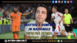 FRATTESI E DUMFRIES IN NAZIONALE UNALTRA STORIA IL FUTURO ALLINTER [upl. by Enyrehtac847]