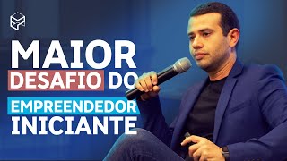 O MAIOR DESAFIO DOS EMPREENDEDORES INICIANTES [upl. by Aisereht]