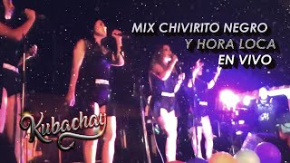 MIX CHIVIRITO NEGRO Y HORA LOCA  GRUPO KUBACHAY EN VIVO [upl. by Sellihca]