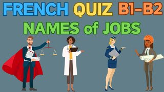 B1B2  JOB NAMES  FRENCH Vocabulary QUIZ  Real Situations sentence examples  Part 1 [upl. by Driscoll83]