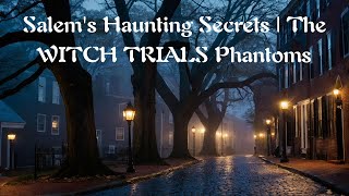 Salems Haunting Secrets  The WITCH TRIALS Phantoms [upl. by Ahsenek115]