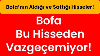 Bofa Bu Hisseden Vazgeçemiyor Bofa’nın Aldığı ve Sattığı Hisseler [upl. by Eetnahs]