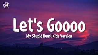 lets goooo my stupid heart tiktok kids version lyrics [upl. by Lladnyk287]