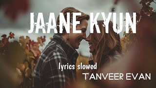 Jaane Kyun  Tanveer Evan  lyrics slowed l Mennu Bhool Na Jaave [upl. by Yentrok]